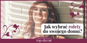 Read more about the article Jakie rolety wybrać do swojego domu?